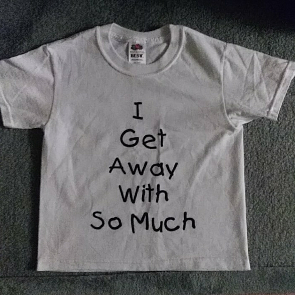 I get away with so much tee shirt.